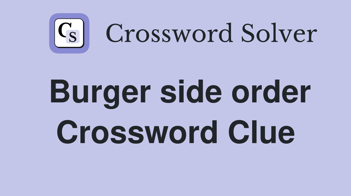 Burger side order Crossword Clue