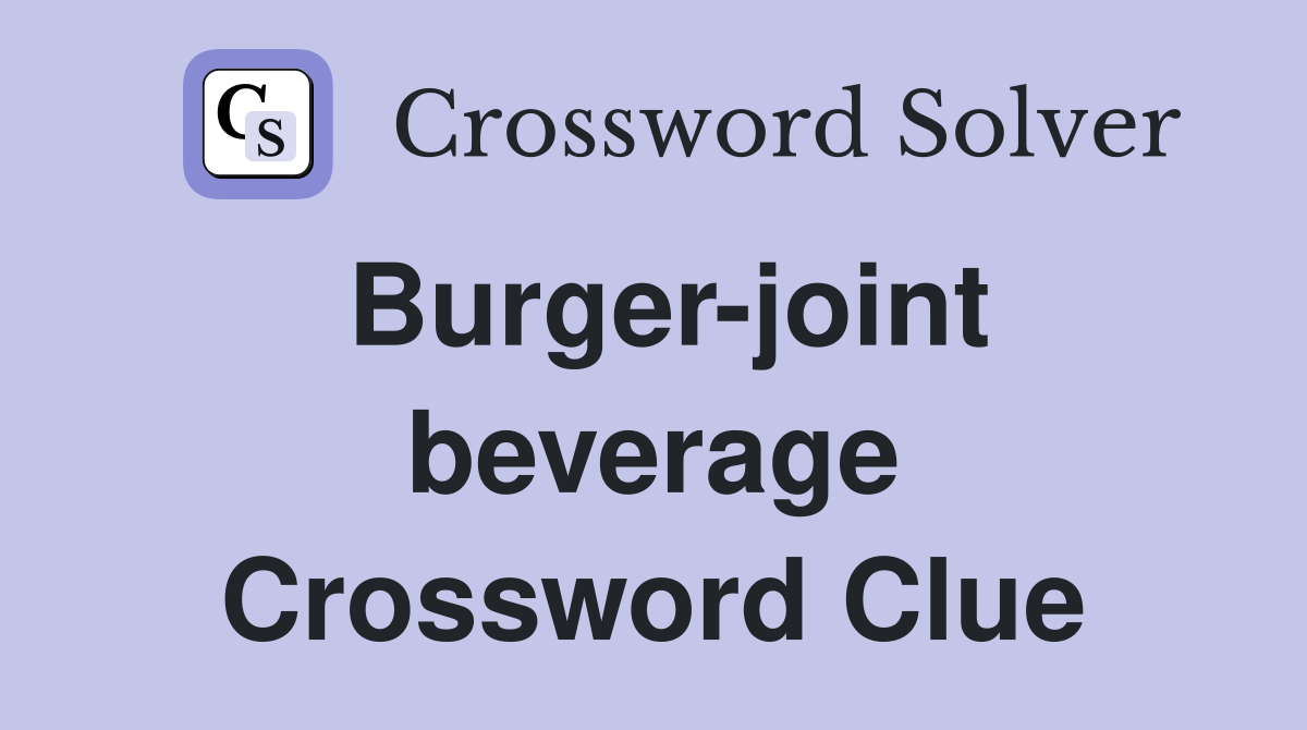 Burger-joint beverage Crossword Clue