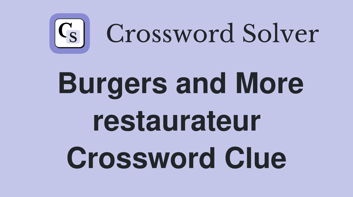 Burgers and More restaurateur Crossword Clue