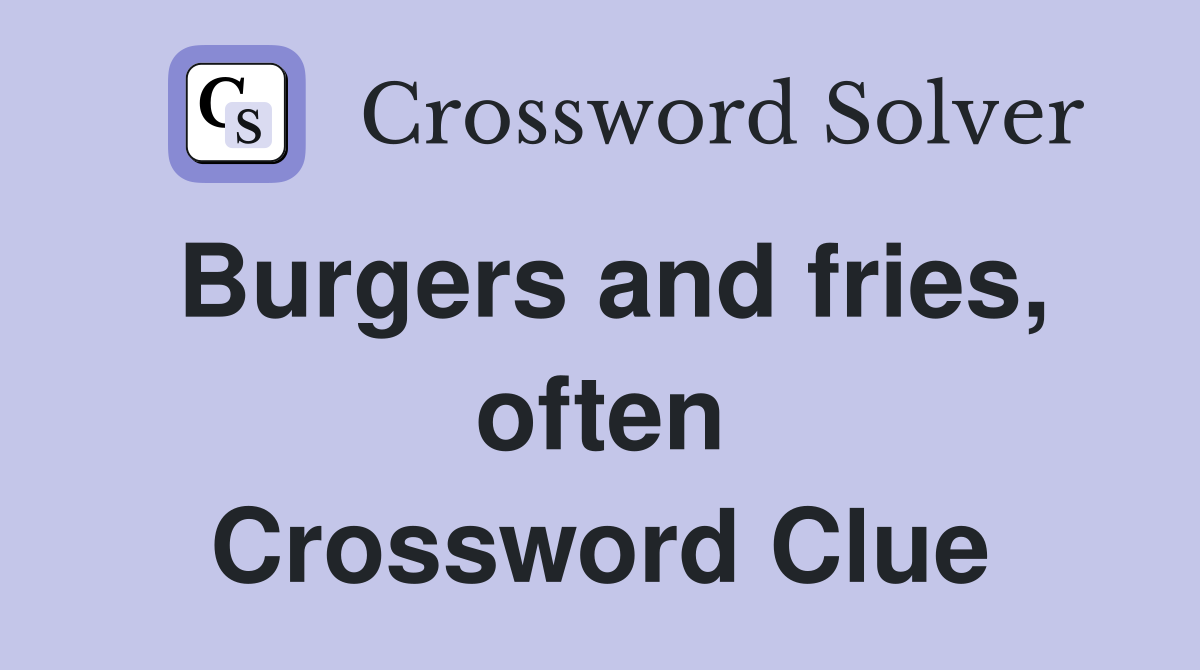 Burgers and fries, often Crossword Clue