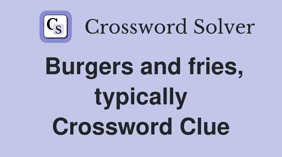 Burgers and fries, typically Crossword Clue