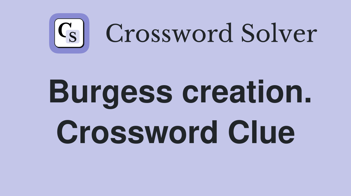 Burgess creation. Crossword Clue