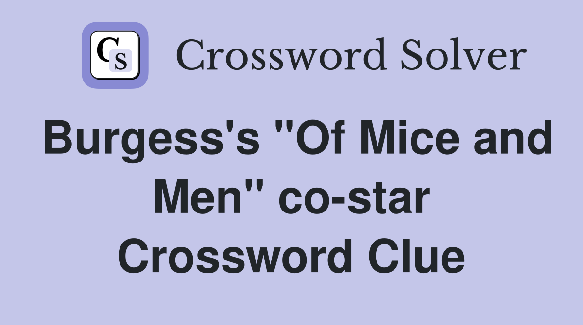 Burgess's "Of Mice and Men" co-star Crossword Clue