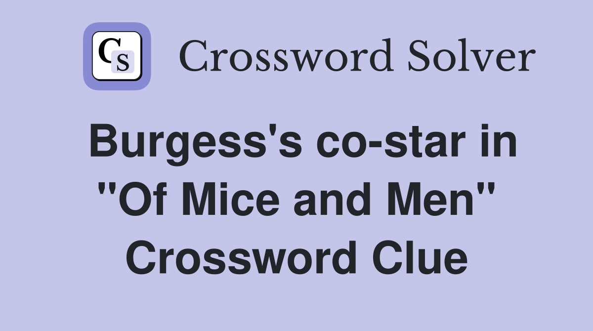 Burgess's co-star in "Of Mice and Men" Crossword Clue