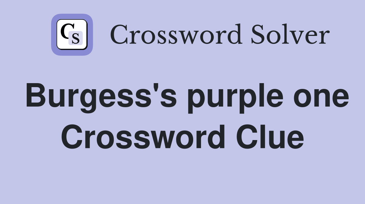 Burgess's purple one Crossword Clue