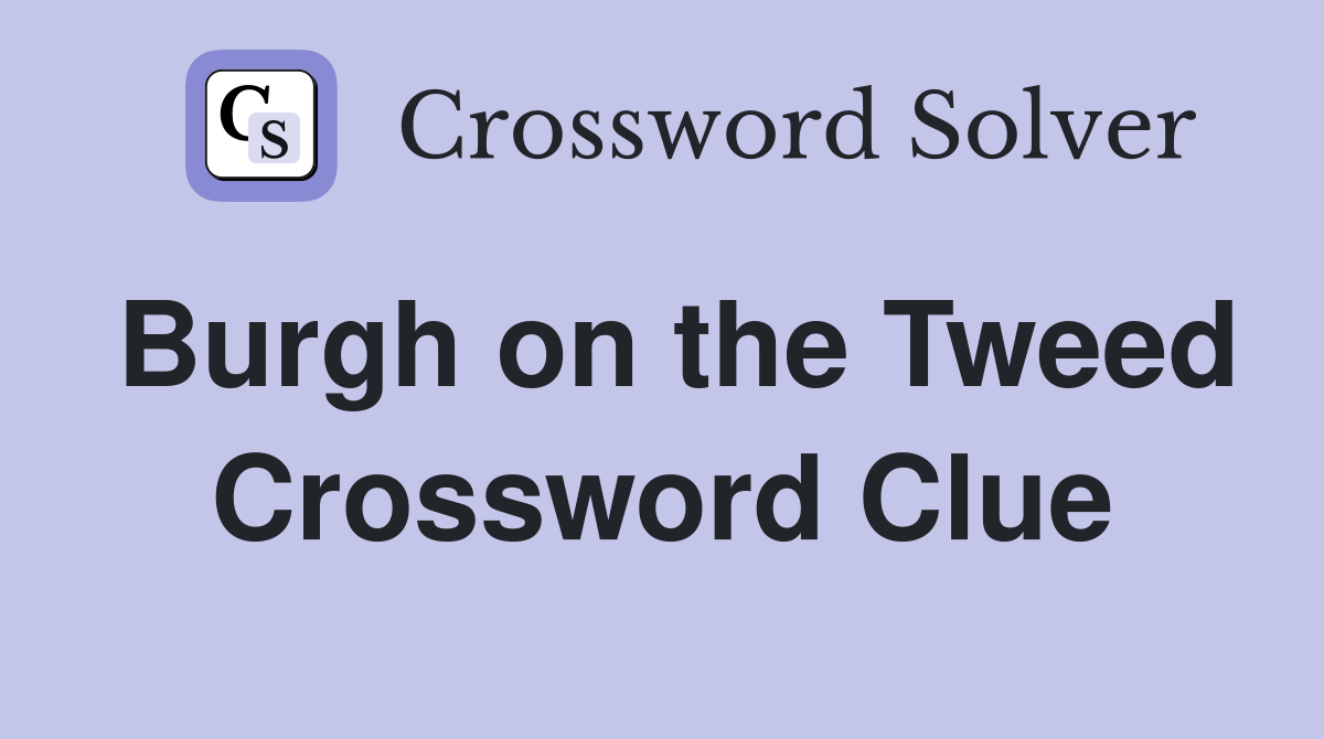 Burgh on the Tweed Crossword Clue