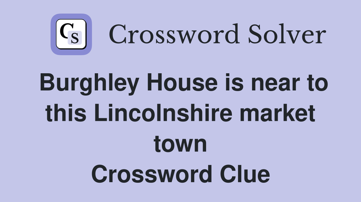 Burghley House is near to this Lincolnshire market town Crossword Clue