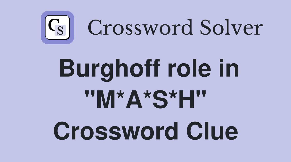 Burghoff role in "M*A*S*H" Crossword Clue