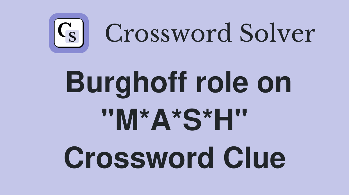 Burghoff role on "M*A*S*H" Crossword Clue