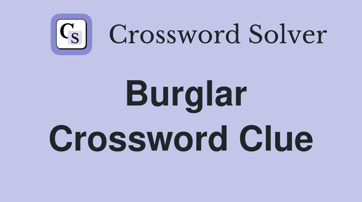 Burglar Crossword Clue