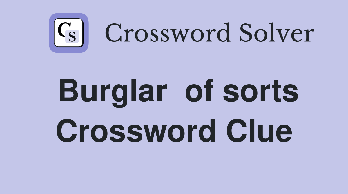 Burglar  of sorts Crossword Clue