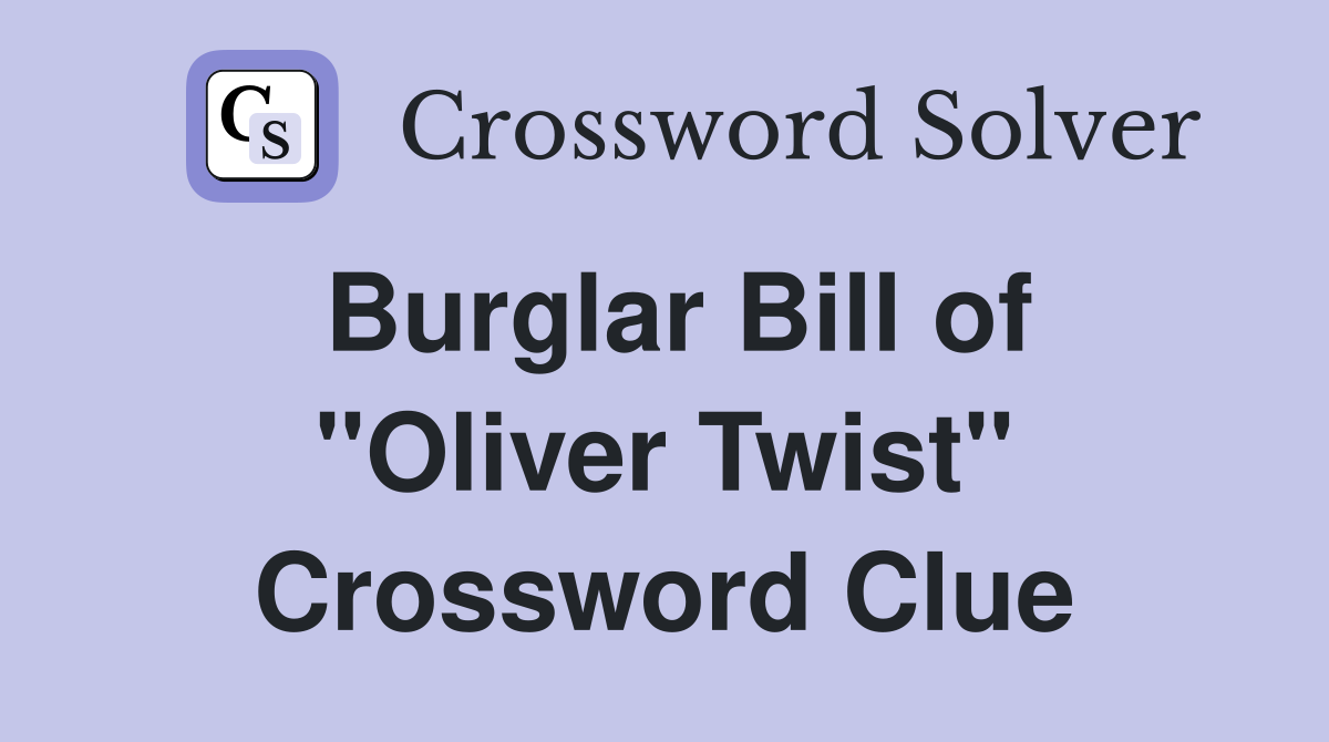 Burglar Bill of "Oliver Twist" Crossword Clue
