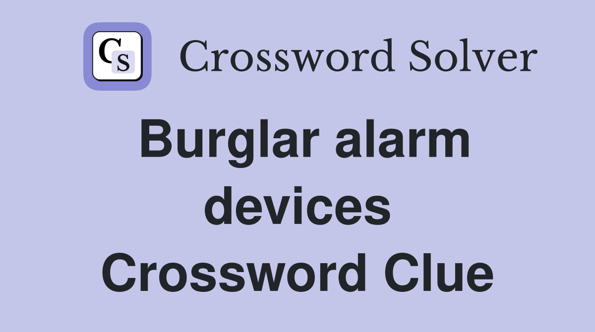 Burglar alarm devices Crossword Clue