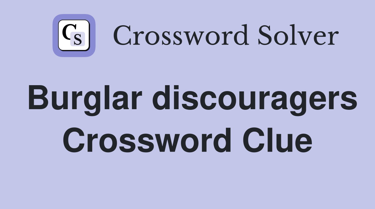 Burglar discouragers Crossword Clue