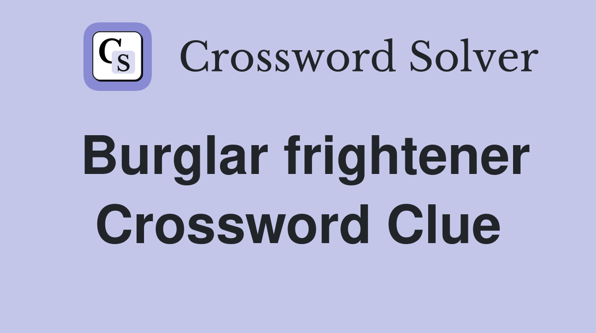 Burglar frightener Crossword Clue