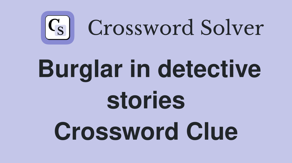 Burglar in detective stories Crossword Clue