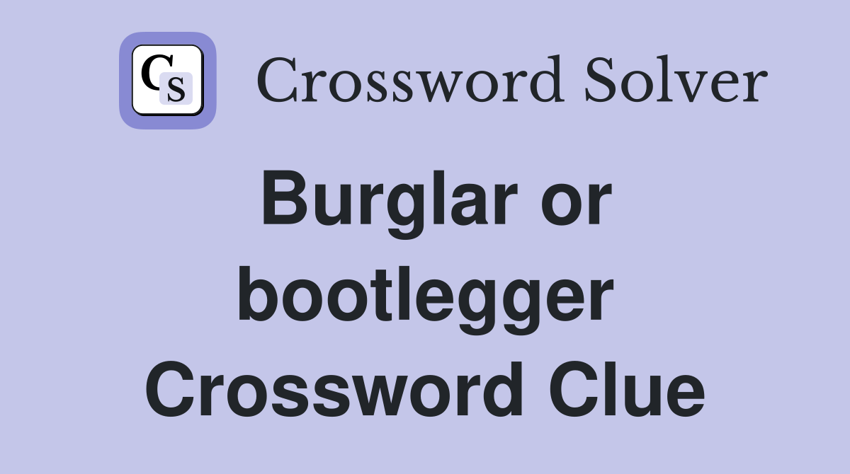 Burglar or bootlegger Crossword Clue