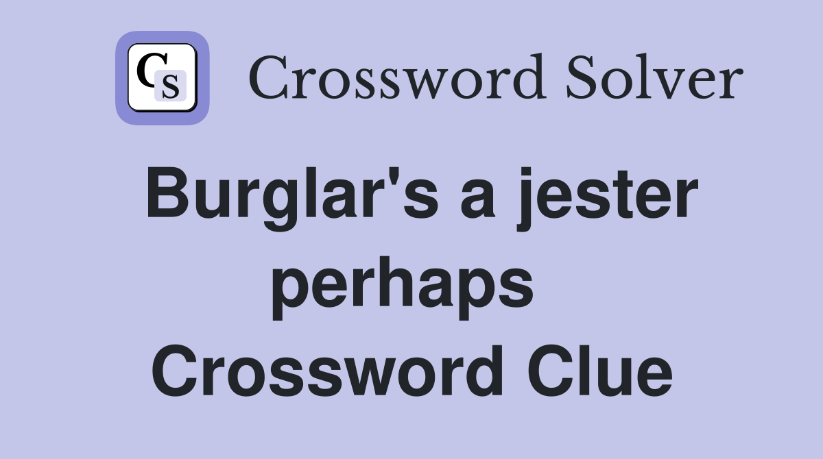 Burglar's a jester perhaps  Crossword Clue
