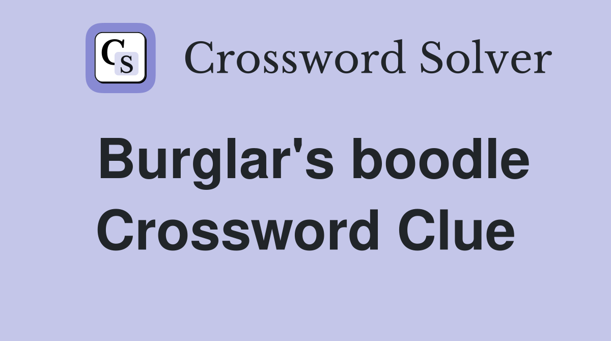 Burglar's boodle Crossword Clue