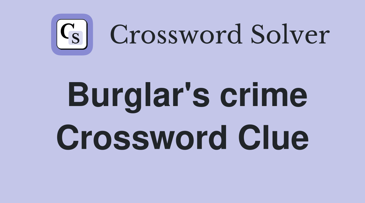 Burglar's crime Crossword Clue