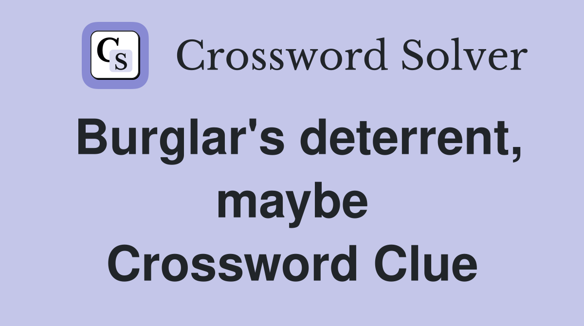 Burglar's deterrent, maybe Crossword Clue