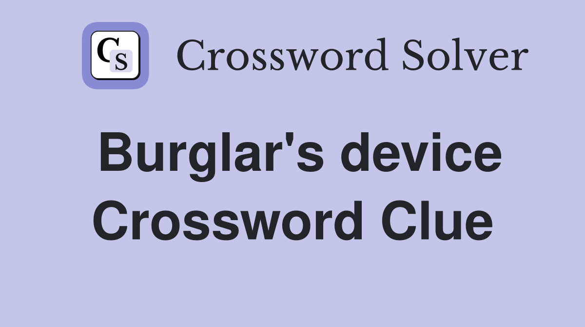 Burglar's device Crossword Clue
