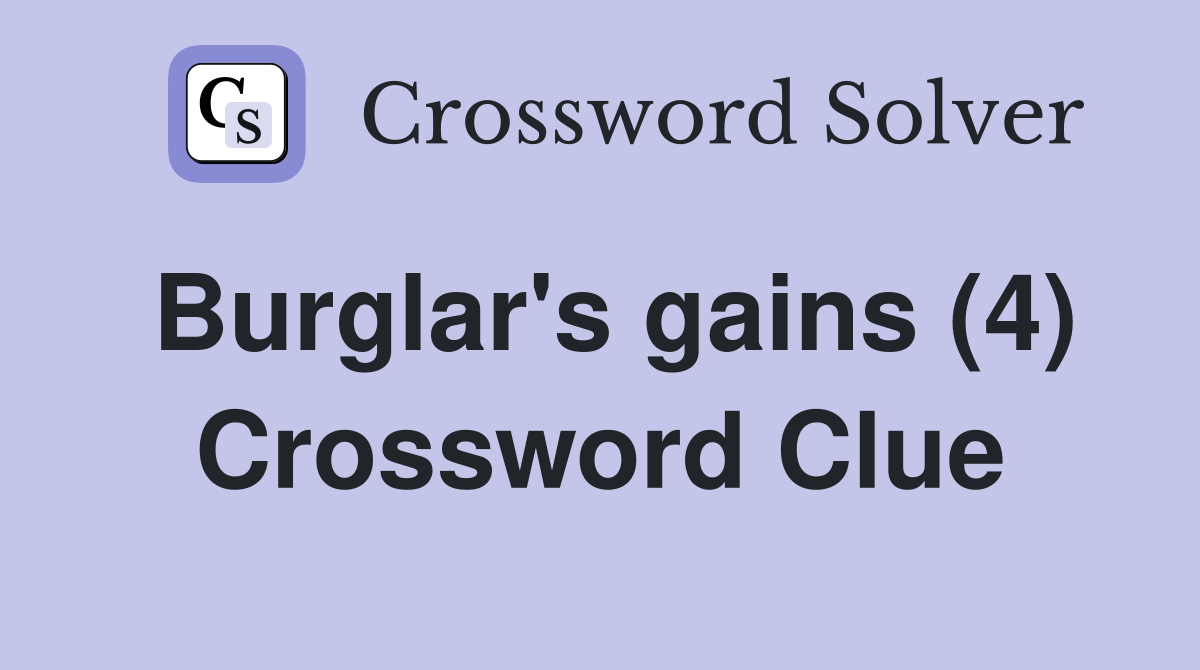 Burglar's gains (4) Crossword Clue