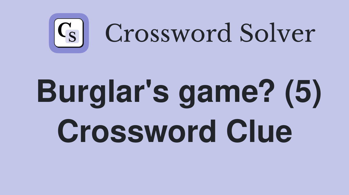 Burglar's game? (5) Crossword Clue