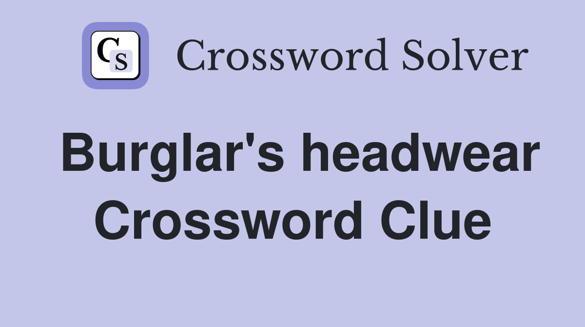Burglar's headwear Crossword Clue