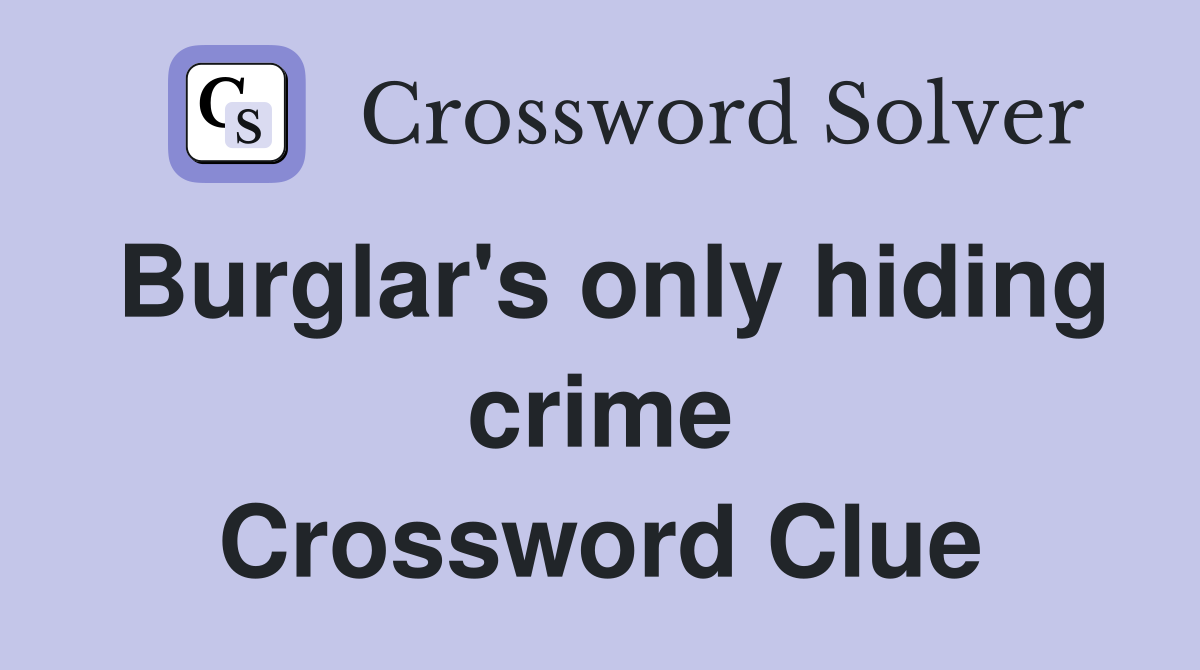 Burglar's only hiding crime Crossword Clue