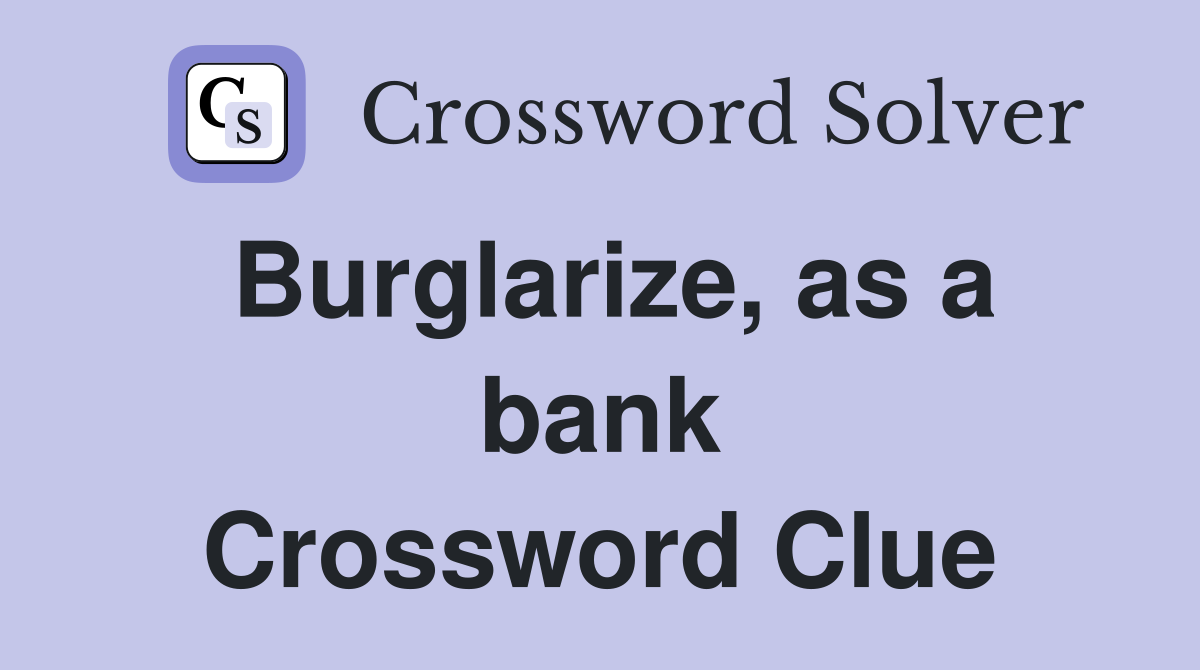 Burglarize, as a bank Crossword Clue