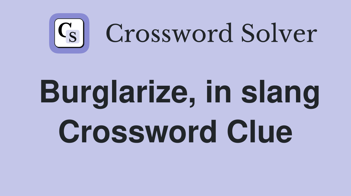 Burglarize, in slang Crossword Clue