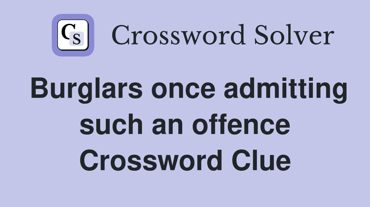 Burglars once admitting such an offence Crossword Clue
