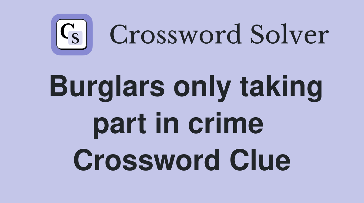 Burglars only taking part in crime  Crossword Clue