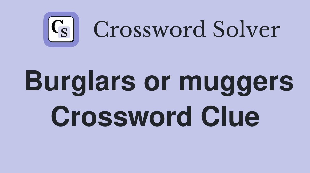 Burglars or muggers Crossword Clue
