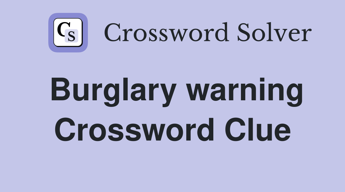 Burglary warning Crossword Clue