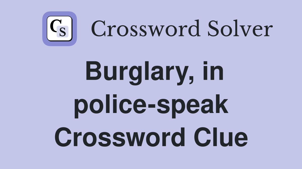 Burglary, in police-speak Crossword Clue