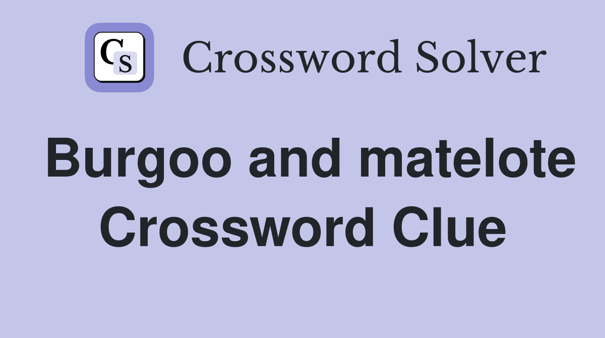 Burgoo and matelote Crossword Clue