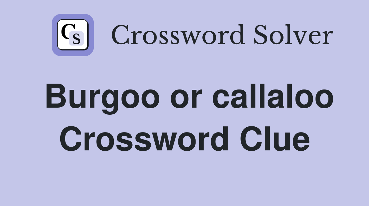Burgoo or callaloo Crossword Clue
