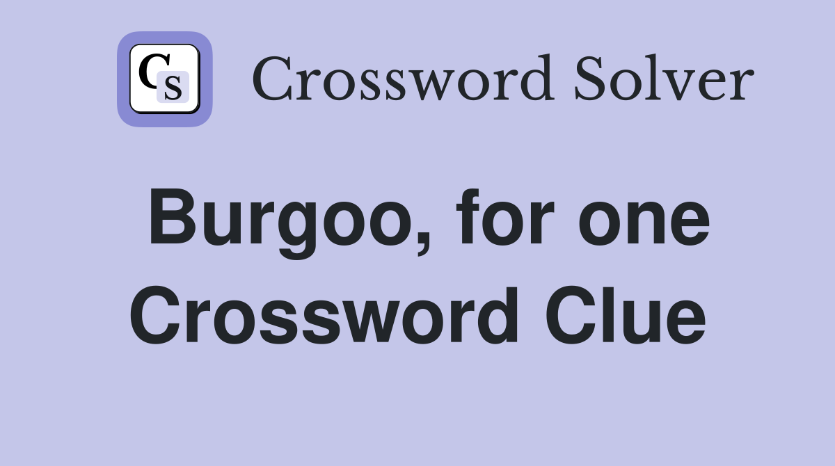 Burgoo, for one Crossword Clue