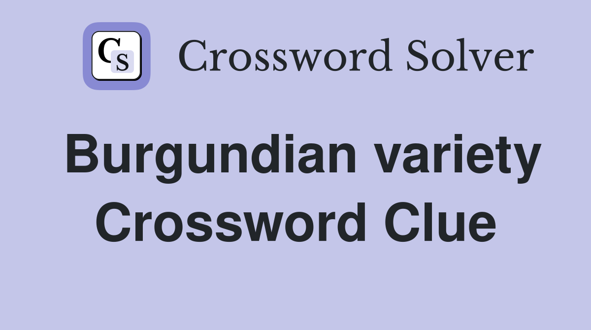 Burgundian variety Crossword Clue