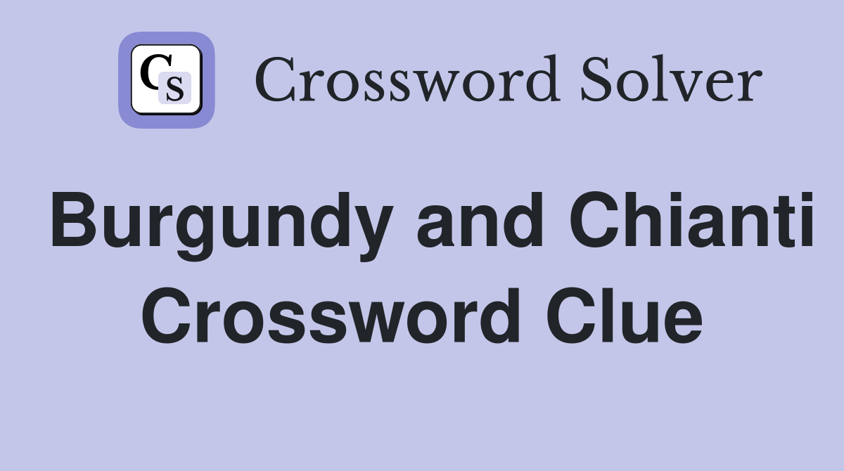 Burgundy and Chianti Crossword Clue