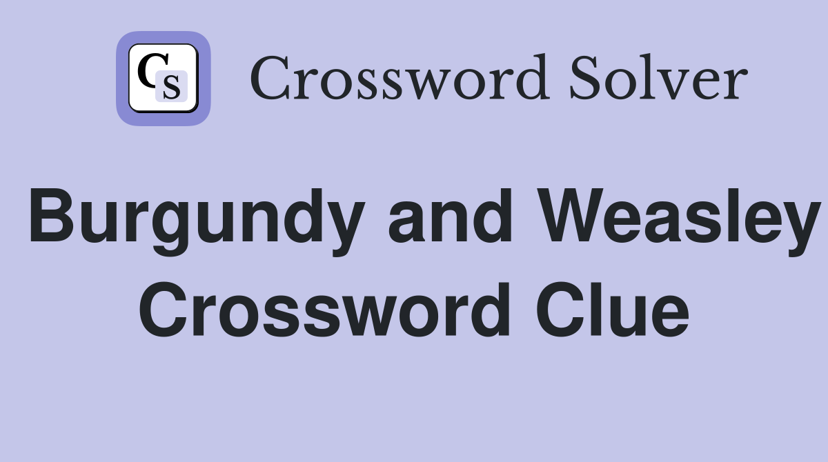 Burgundy and Weasley Crossword Clue