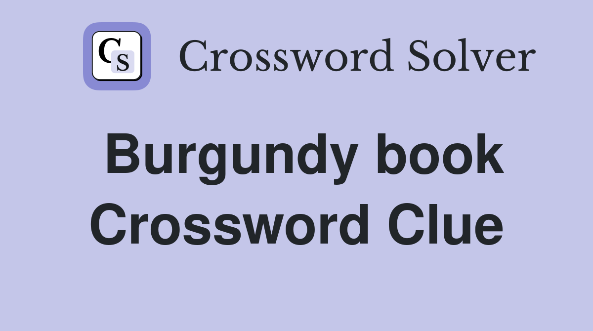Burgundy book Crossword Clue