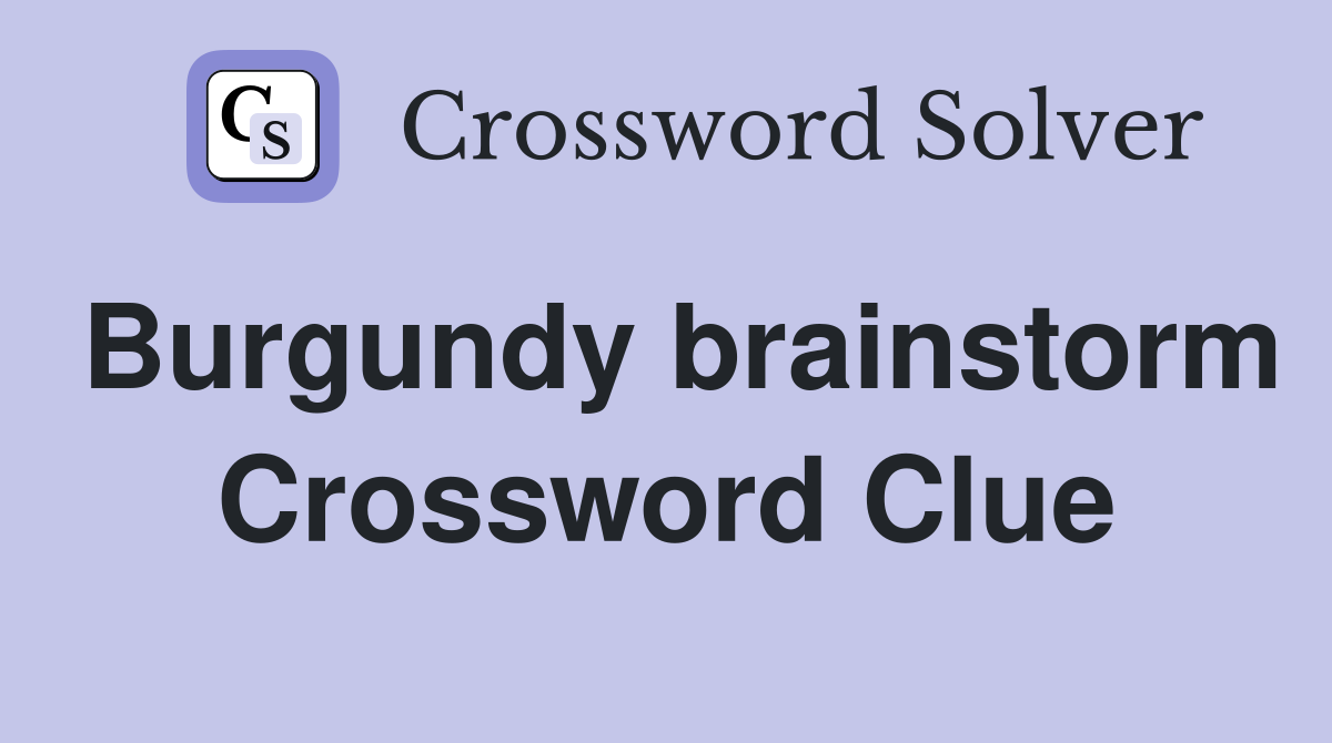 Burgundy brainstorm Crossword Clue