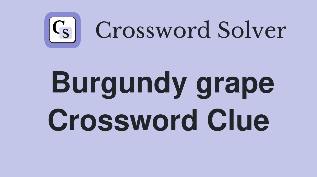 Burgundy grape Crossword Clue