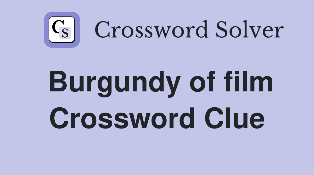 Burgundy of film Crossword Clue