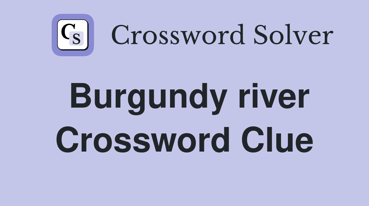 Burgundy river Crossword Clue