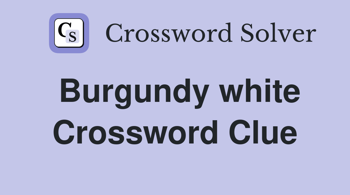 Burgundy white Crossword Clue
