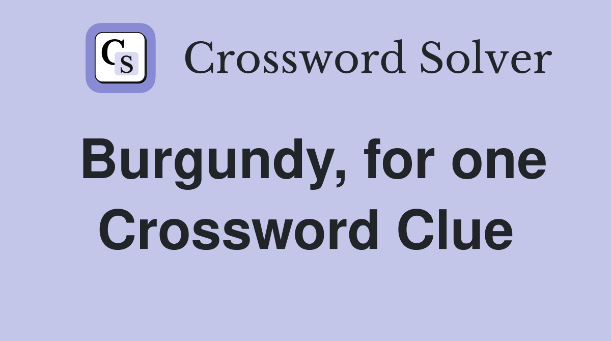 Burgundy, for one Crossword Clue